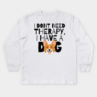 I dont need therapy I have a dog Kids Long Sleeve T-Shirt